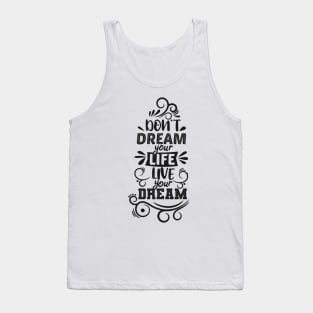 Don't Dream your Life, live your dream Tank Top